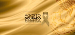 Leia mais sobre o artigo Agosto Dourado: os desafios e a importância do apoio à amamentação